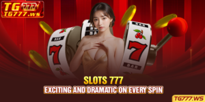 Slots 777 - Exciting and dramatic on every spin