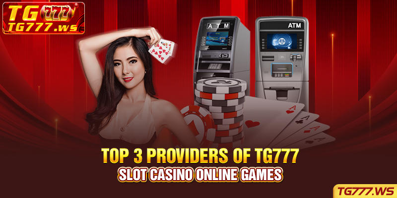 Top 3 providers of TG777 Slot casino online games