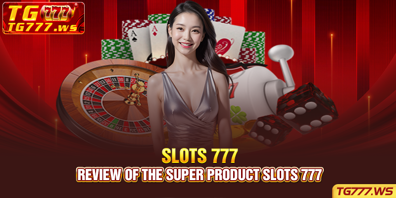Review of the super product Slots 777