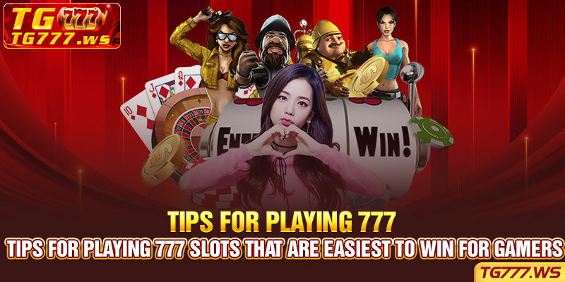 Tips for playing 777 slots that are easiest to win for gamers