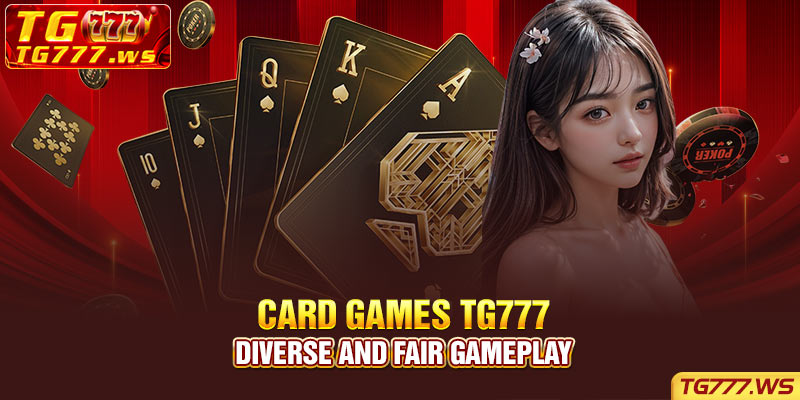 Card games Tg777 - Diverse and Fair gameplay