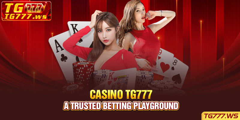 Casino Tg777 - A trusted betting playground