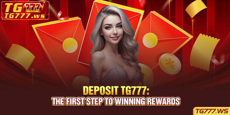 Deposit TG777: The First Step to Winning Rewards