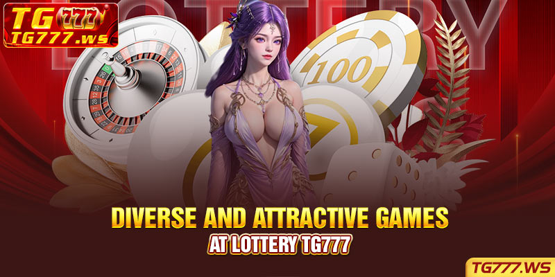 Diverse and attractive games at Lottery Tg777