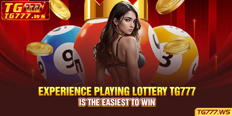 Experience playing Lottery Tg777 is the easiest to win