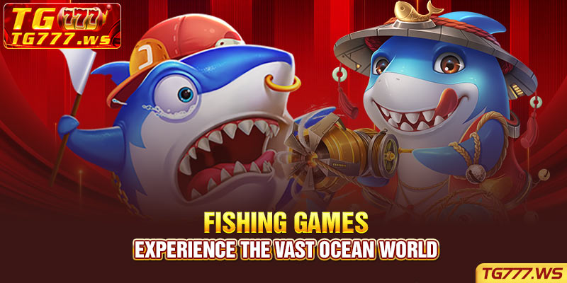 Fishing games - Experience the vast ocean world