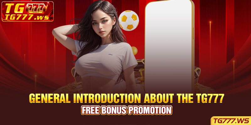 General introduction about the TG777 Free Bonus promotion