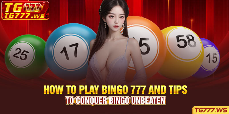 How to Play Bingo 777 and Tips to Conquer Bingo Unbeaten