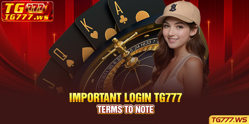 Important Login TG777 Terms to Note