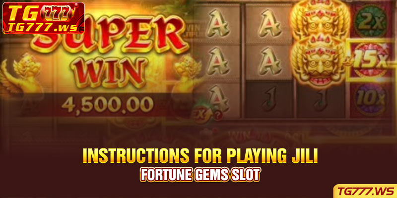 Instructions for playing JILI Fortune Gems slot