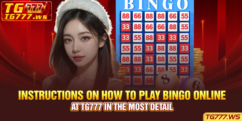 Instructions on how to play Bingo online at Tg777 in the most detail