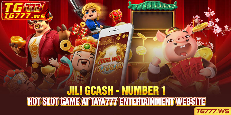JILI Gcash - Number 1 Hot Slot Game At Tg777 Entertainment Website