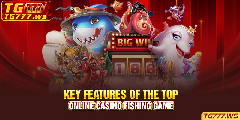 Key features of the top online casino fishing game