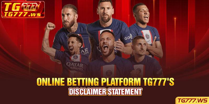 Online Betting Platform TG777's Disclaimer Statement