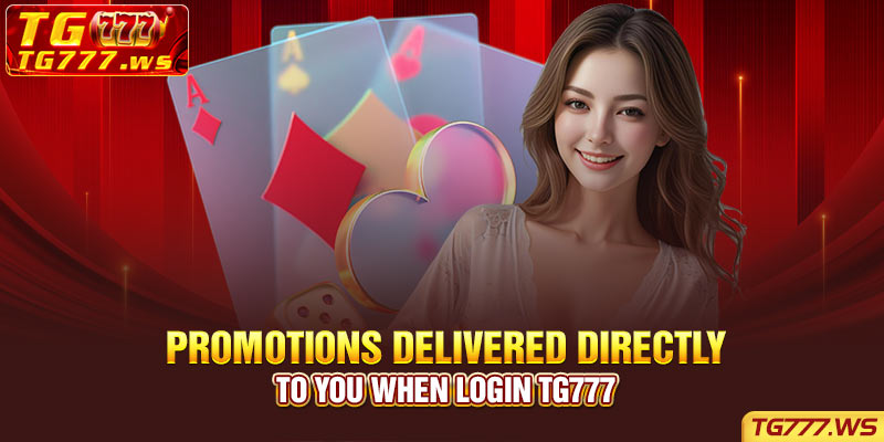 Promotions Delivered Directly to You When Login TG777