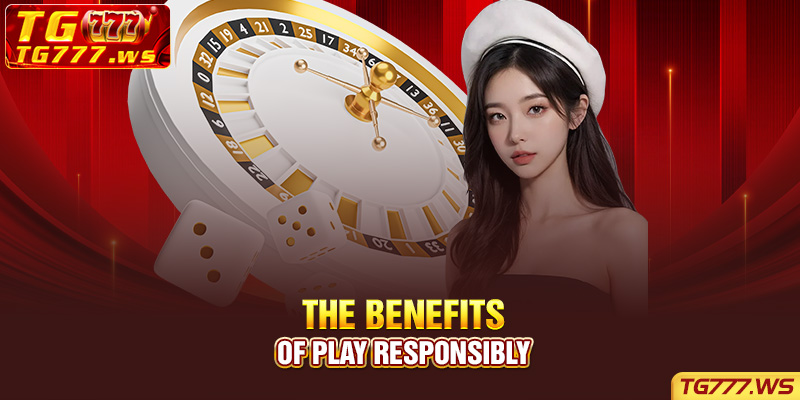 The Benefits of Play Responsibly