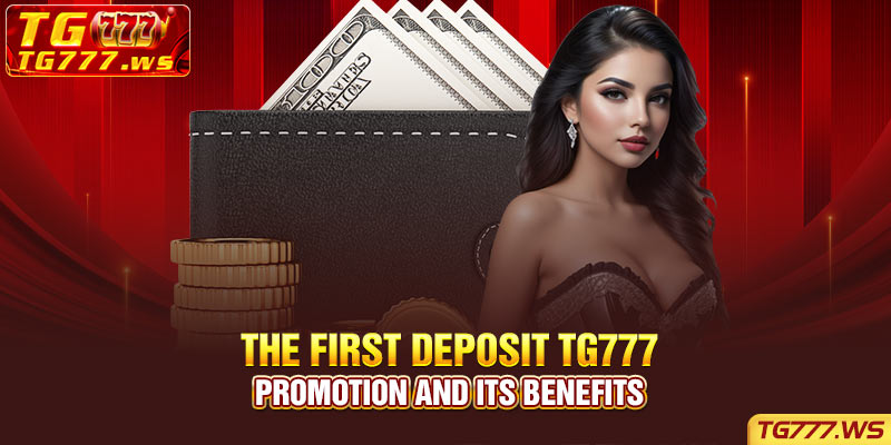 The First Deposit TG777 Promotion and Its Benefits