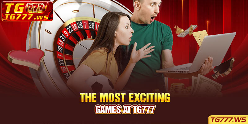 The Most Exciting Games at Tg777
