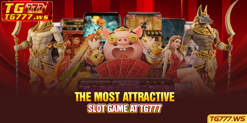 The most attractive slot game at Tg777