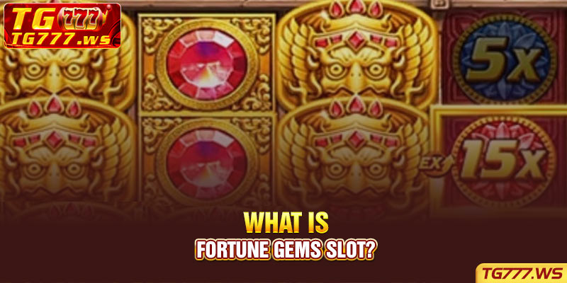What is Fortune Gems Slot?