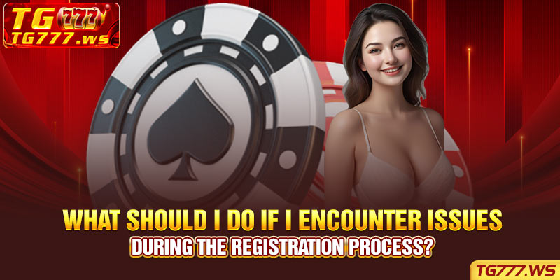 What should I do if I encounter issues during the registration process?