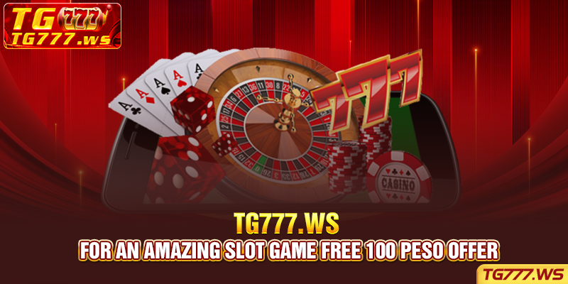 Join TG777 for an amazing slot game free 100 peso offer