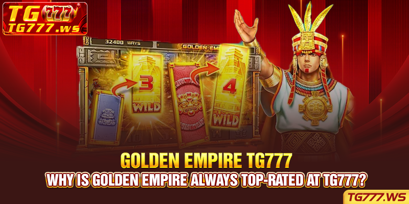 Why is Golden Empire always top-rated at tg777?