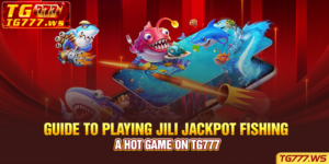 Guide to playing JILI Jackpot Fishing, a hot game on TG777