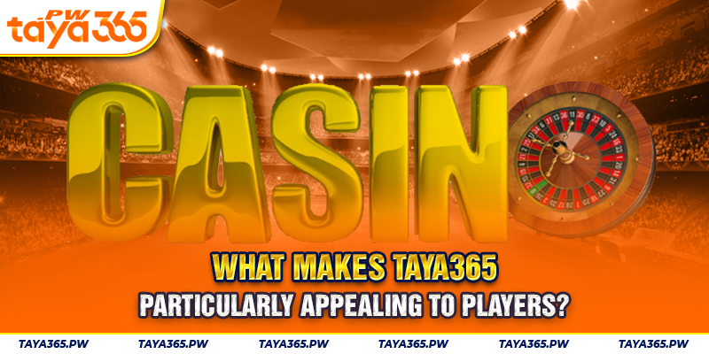 What makes Taya365 particularly appealing to players?