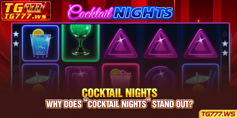Why does “Cocktail Nights” stand out?