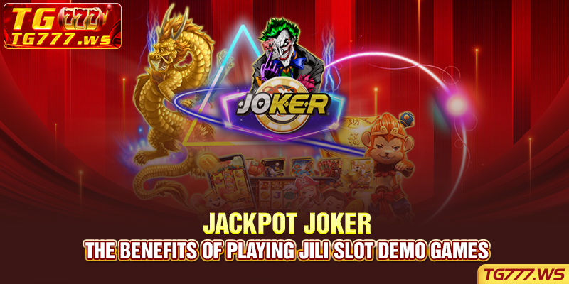 The benefits of playing JILI slot demo games