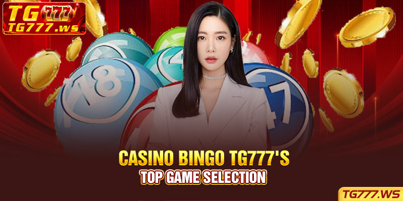  Casino Bingo TG777's top game selection