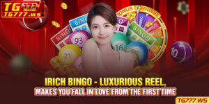 Irich Bingo - Luxurious reel, makes you fall in love from the first time