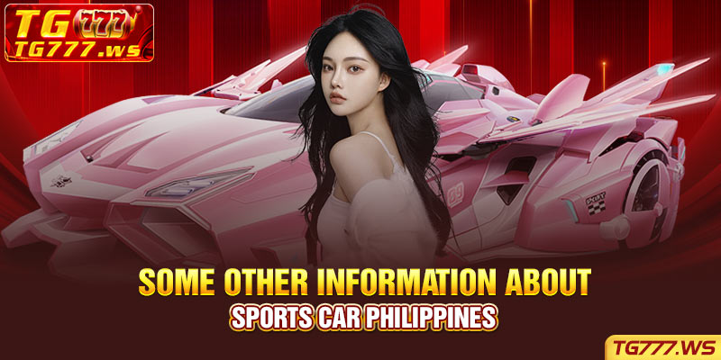 Some other information about Sports Car Philippines