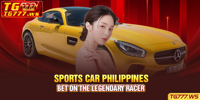 Sports Car Philippines - Bet on the legendary racer