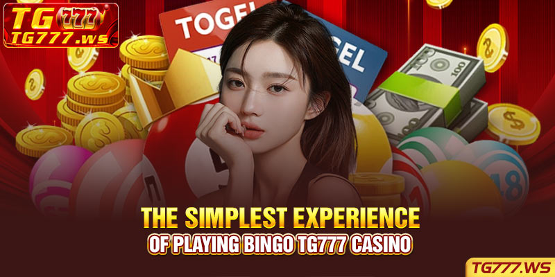 The simplest experience of playing Bingo TG777 casino