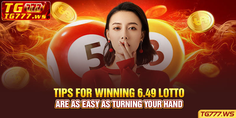 Tips for winning 6.49 Lotto are as easy as turning your hand