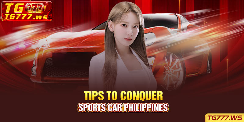 Tips to conquer Sports Car Philippines