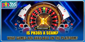 Is Ph365 A Scam? What Games Are Available On The Platform?