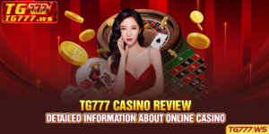 Tg777 Casino Review - Detailed Information About Online Casino