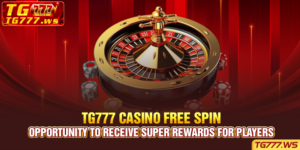 Tg777 Casino Free Spin - Opportunity To Receive Super Rewards For Players