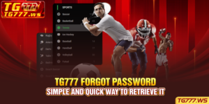 Tg777 Forgot Password: Simple And Quick Way To Retrieve It