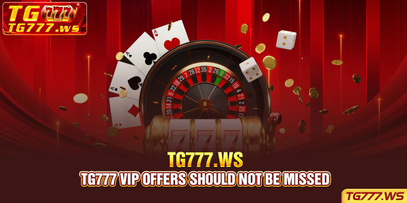 Tg777 VIP offers should not be missed
