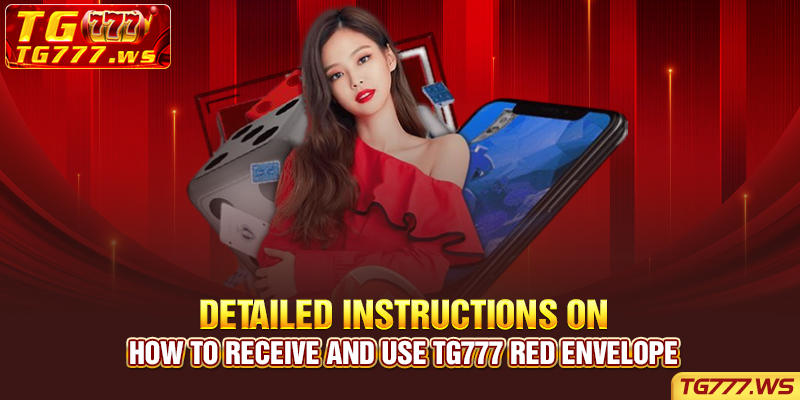 Detailed Instructions on How to Receive and Use Tg777 red envelope