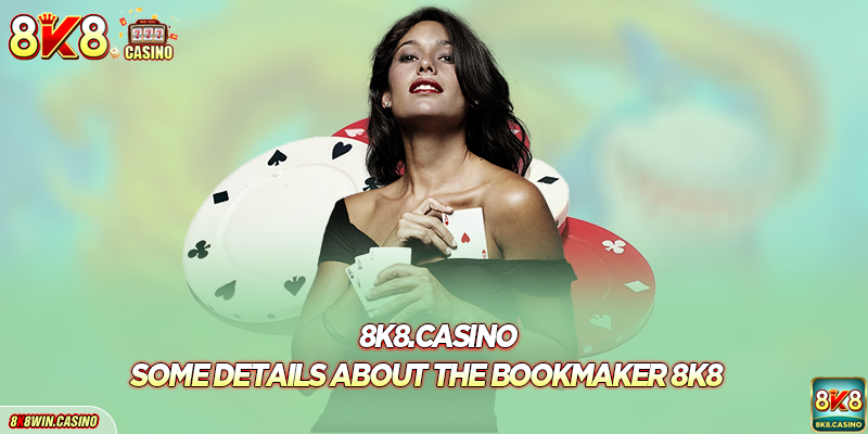 Some details about the 8k8 casino