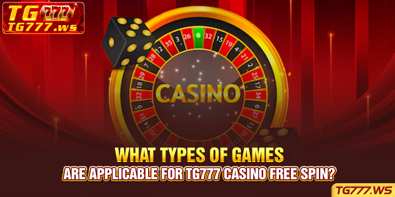 What types of games are applicable for Tg777 casino free spin?