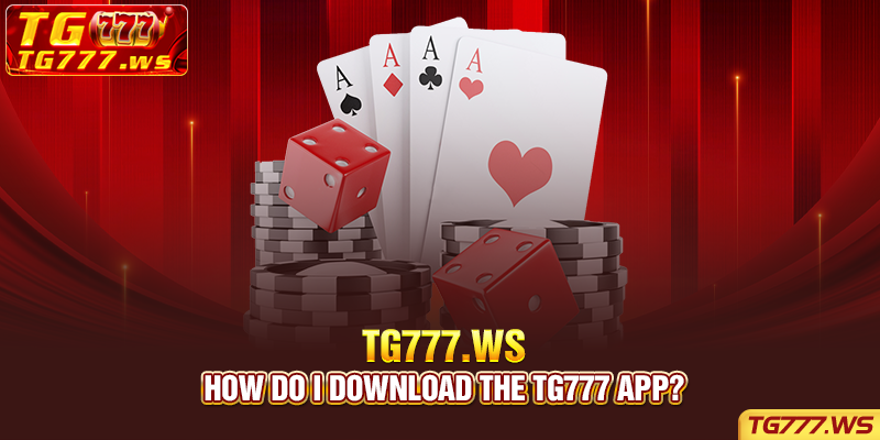 How do I download the Tg777 app?