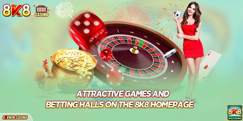 Attractive games and betting halls on the 8k8 homepage