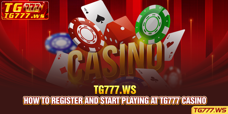 How to register and start playing at Tg777 casino