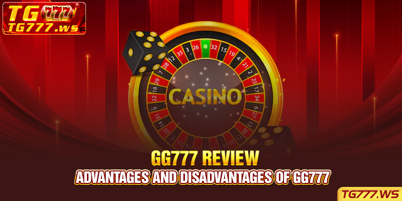 Advantages and disadvantages of GG777